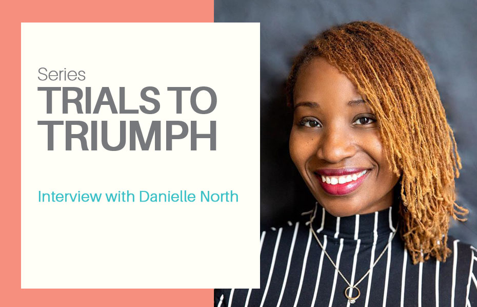 Trials to Triumph: Danielle North